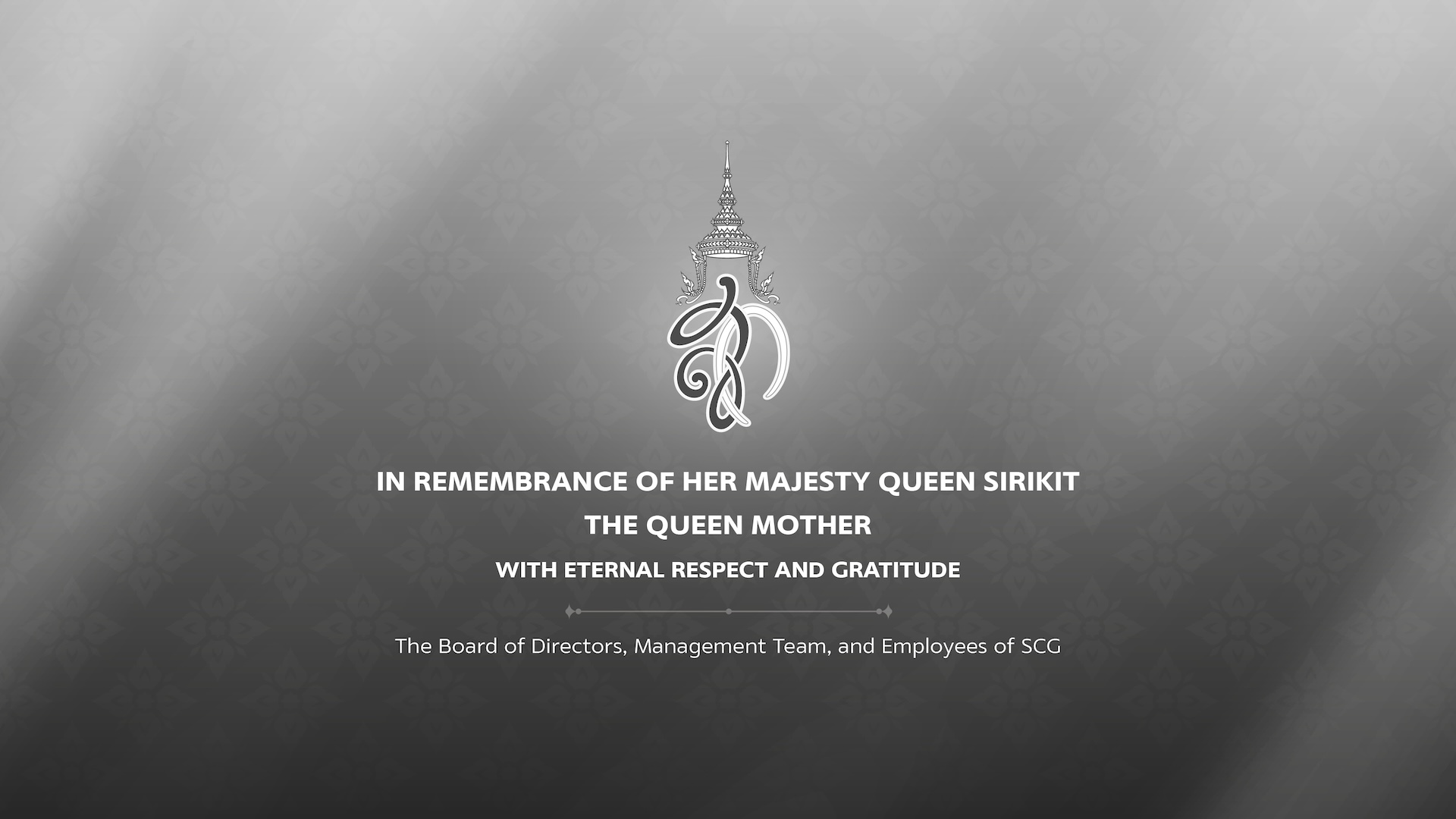 IN REMEMBRANCE OF HER MAJESTY QUEEN SIRIKIT THE QUEEN MOTHER - With Eternal Respect And Gratitude - The Board of Director, Management Team, and Employees of SCG